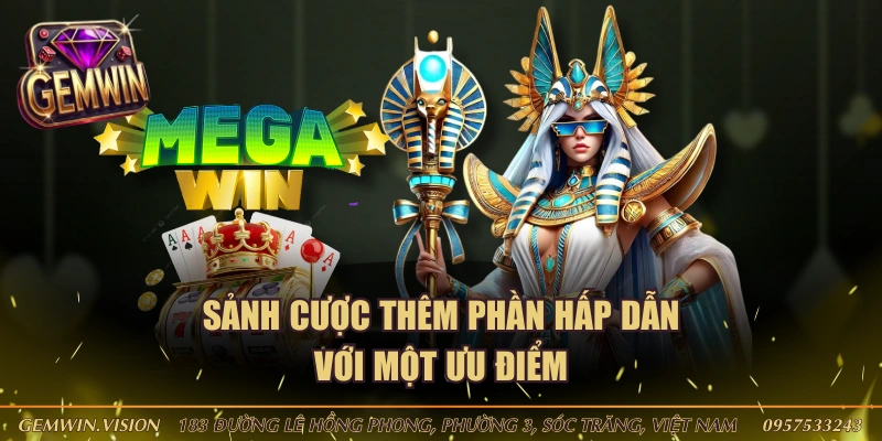 Sảnh cược thêm phần hấp dẫn với một ưu điểm